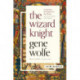 The Wizard Knight: (Comprising The Knight and The Wizard)
