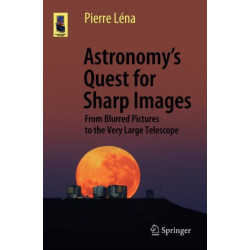 Astronomy’s Quest for Sharp Images: From Blurred Pictures to the Very Large Telescope