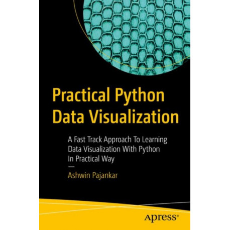 Practical Python Data Visualization: A Fast Track Approach To Learning Data Visualization With Python
