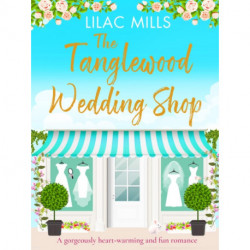 The Tanglewood Wedding Shop: A gorgeously heart-warming and fun romance