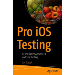Pro iOS Testing: XCTest Framework for UI and Unit Testing