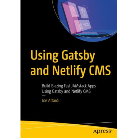 Using Gatsby and Netlify CMS: Build Blazing Fast JAMstack Apps Using Gatsby and Netlify CMS