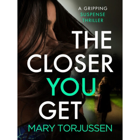 The Closer You Get: A gripping suspense thriller