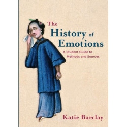 The History of Emotions: A Student Guide to Methods and Sources