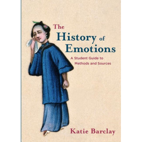 The History of Emotions: A Student Guide to Methods and Sources