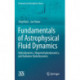 Fundamentals of Astrophysical Fluid Dynamics: Hydrodynamics, Magnetohydrodynamics, and Radiation Hydrodynamics