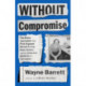 Without Compromise: The Brave Journalism that First Exposed Donald Trump, Rudy Giuliani, and the American Epidemic of Corruption