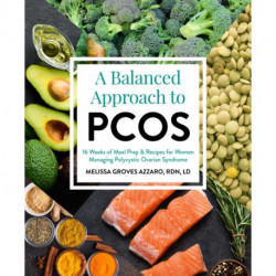 A Balanced Approach to PCOS: 16 Weeks of Meal Prep & Recipes for Women Managing Polycystic Ovarian Syndrome