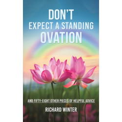 Don't Expect a Standing Ovation: And Fifty-Eight Other Pieces of Helpful Advice