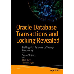 Oracle Database Transactions and Locking Revealed: Building High Performance Through Concurrency