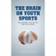 The Brain on Youth Sports: The Science, the Myths, and the Future