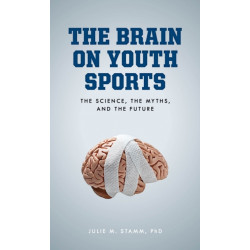 The Brain on Youth Sports: The Science, the Myths, and the Future