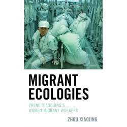 Migrant Ecologies: Zheng Xiaoqiong's Women Migrant Workers
