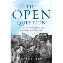 The Open Question: Ben Hogan and Golf's Most Enduring Controversy