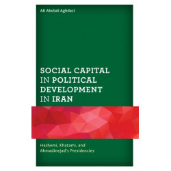 Social Capital in Political Development in Iran: Hashemi, Khatami, and Ahmadinejad's Presidencies