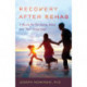 Recovery after Rehab: A Guide for the Newly Sober and Their Loved Ones
