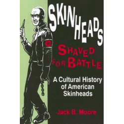 Skinheads Shaved for Battle: A Cultural History of American Skinheads