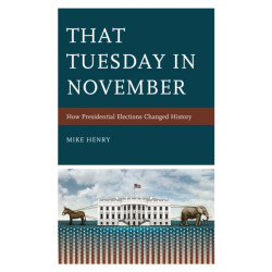 That Tuesday in November: How Presidential Elections Changed History