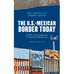 The U.S.-Mexican Border Today: Conflict and Cooperation in Historical Perspective