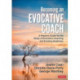 Becoming an Evocative Coach: A Practice Guide for the Study of Evocative Coaching and Evoking Greatness