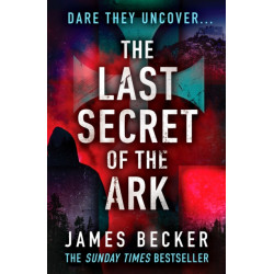 The Last Secret of the Ark: A completely gripping conspiracy thriller