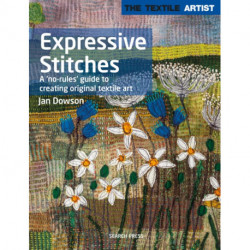 The Textile Artist: Expressive Stitches: A ‘No-Rules’ Guide to Creating Original Textile Art