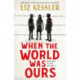When The World Was Ours: A book about finding hope in the darkest of times