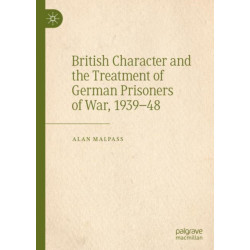 British Character and the Treatment of German Prisoners of War, 1939–48
