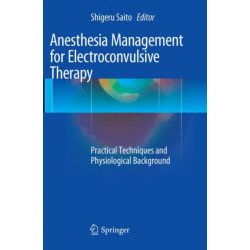 Anesthesia Management for Electroconvulsive Therapy: Practical Techniques and Physiological Background