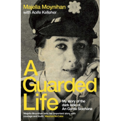 A Guarded Life: My story of the dark side of An Garda Siochana