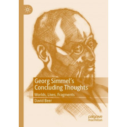 Georg Simmel’s Concluding Thoughts: Worlds, Lives, Fragments