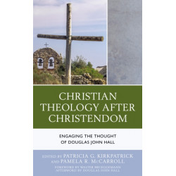 Christian Theology After Christendom: Engaging the Thought of Douglas John Hall