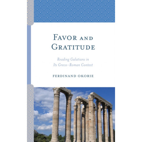 Favor and Gratitude: Reading Galatians in Its Greco-Roman Context