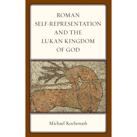 Roman Self-Representation and the Lukan Kingdom of God