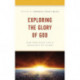 Exploring the Glory of God: New Horizons for a Theology of Glory