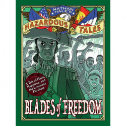 Blades of Freedom (Nathan Hale’s Hazardous Tales -10): A Tale of Haiti, Napoleon, and the Louisiana Purchase