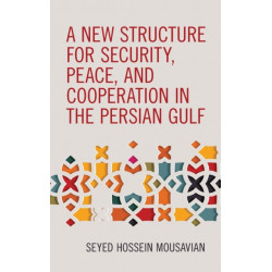 A New Structure for Security, Peace, and Cooperation in the Persian Gulf