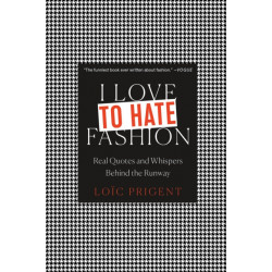 I Love to Hate Fashion: Real Quotes and Whispers Behind the Runway