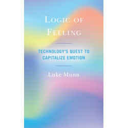 Logic of Feeling: Technology's Quest to Capitalize Emotion