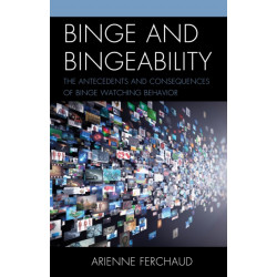 Binge and Bingeability: The Antecedents and Consequences of Binge Watching Behavior