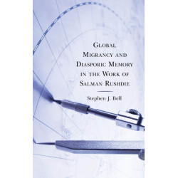 Global Migrancy and Diasporic Memory in the work of Salman Rushdie