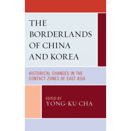The Borderlands of China and Korea: Historical Changes in the Contact Zones of East Asia