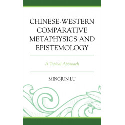 Chinese-Western Comparative Metaphysics and Epistemology: A Topical Approach
