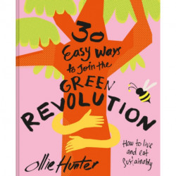 Join the Greener Revolution: 30 Easy Ways to Live and Eat Sustainably