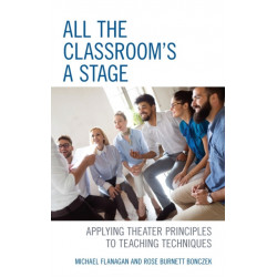All the Classroom's a Stage: Applying Theater Principles to Teaching Techniques