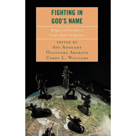 Fighting in God's Name: Religion and Conflict in Local-Global Perspectives