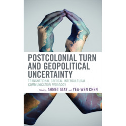 Postcolonial Turn and Geopolitical Uncertainty: Transnational Critical Intercultural Communication Pedagogy