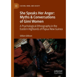 She Speaks Her Anger: Myths and Conversations of Gimi Women: A Psychological Ethnography in the Eastern Highlands of Papua New Guinea