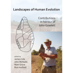 Landscapes of Human Evolution: Contributions in Honour of John Gowlett