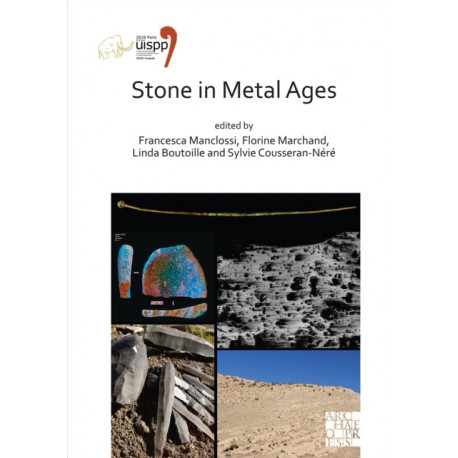 Stone in Metal Ages: Proceedings of the XVIII UISPP World Congress (4-9 June 2018, Paris, France) Volume 6, Session XXXIV-6
